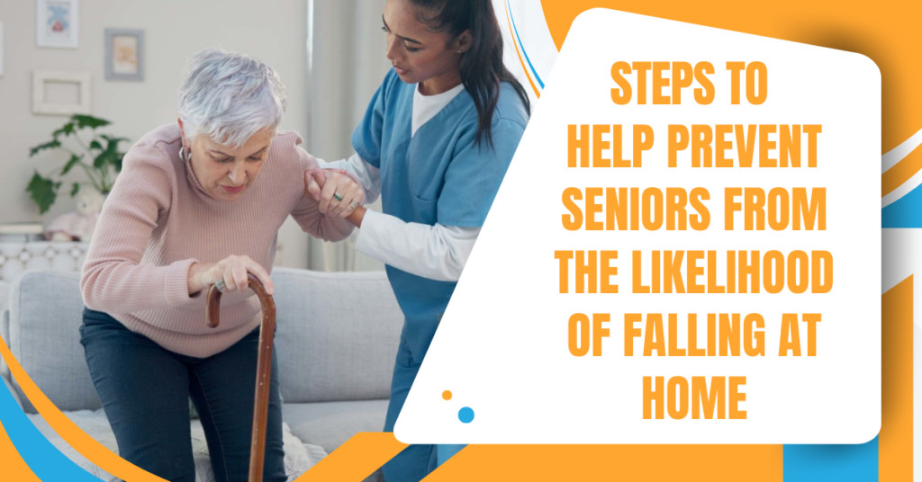 Steps To Help Prevent Seniors from The Likelihood of Falling at Home