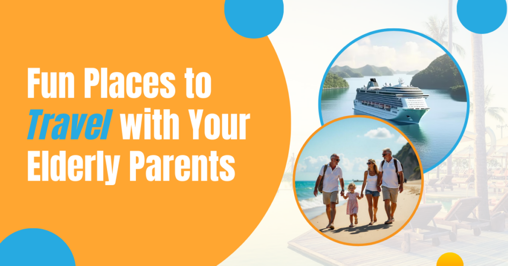 Fun Places to Travel with Your Elderly Parents